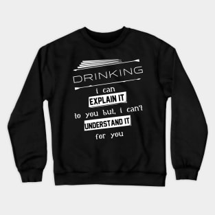 Drinking I Can Explain It To You But I Can Not Understand It For You Typography White Design Crewneck Sweatshirt